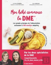 Mon Bébé Commence La Dme : Les Grands Principes De L'Alimentation Autonome Et 100 Recettes Adaptées