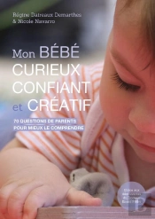 Mon Bébé Curieux, Confiant Et Créatif : 70 Questions De Parents Pour Mieux Le Comprendre Grâce Aux Découvertes Du Docteur Emmi Pikler