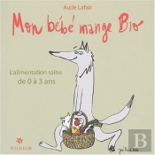 Mon Bébé Mange Bio ; L'Alimentation Saine De 0 À 3 Ans
