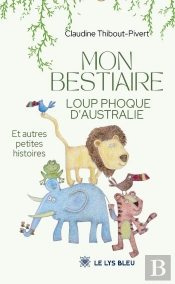 Mon Bestiaire Loup Phoque D'Australie : Et Autres Petites Histoires