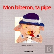 Mon Biberon, Ta Pipe