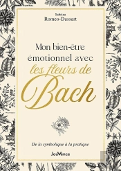 Mon Bien-Être Émotionnel Avec Les Fleurs De Bach : De La Symbolique À La Pratique