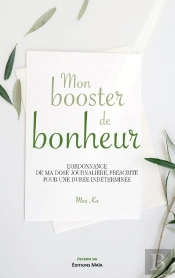 Mon Booster De Bonheur : L'Ordonnance De Ma Dose Journalière, Prescrite Pour Une Durée Indéterminée