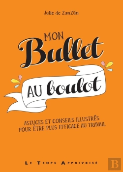 Bertrand.pt - Mon Bullet Au Boulot ; Astuces Et Conseils Illustrés Pour Être Plus Efficace Au Travail