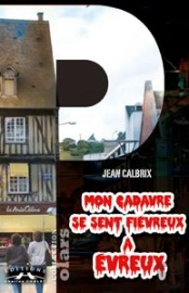 Mon Cadavre Se Sent Fievreux A Evreux