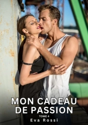 Mon Cadeau De Passion. Tome 4