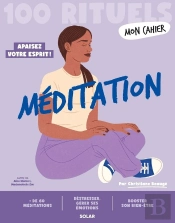 Mon Cahier : 100 Rituels : Méditation : Apaisez Votre Esprit !