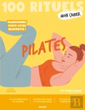 Mon Cahier : 100 Rituels : Pilates : Transformez Toute Votre Silhouette !