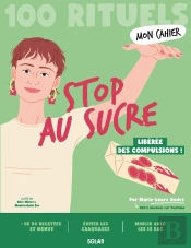 Mon Cahier : 100 Rituels : Stop Au Sucre : Libérée Des Compulsions !