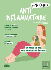 Mon Cahier : Anti-Inflammatoire : Un Mode De Vie Anti-Douleur Et Énergie