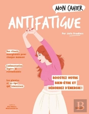 Mon Cahier : Antifatigue : Boostez Votre Bien-Être Et Débordez D'Énergie !