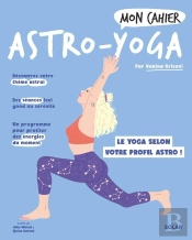 Mon Cahier : Astro-Yoga : Le Yoga Selon Votre Profil Astro !