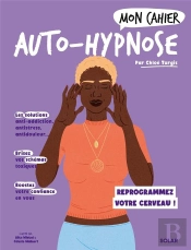 Mon Cahier : Auto-Hypnose : Reprogrammez Votre Cerveau !