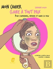 Mon Cahier : Claire À Tout Prix : Pour Comprendre, Réparer Et Aimer Sa Peau