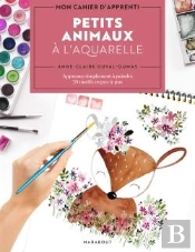 Mon Cahier D'Apprenti : Petits Animaux À L'Aquarelle