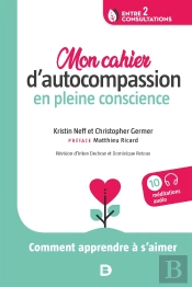 Mon Cahier D'Autocompassion En Pleine Conscience ; Comment Apprendre À S'Aimer