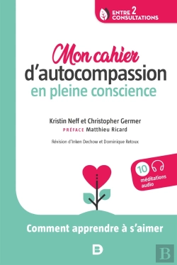 Bertrand.pt - Mon Cahier D'Autocompassion En Pleine Conscience ; Comment Apprendre À S'Aimer