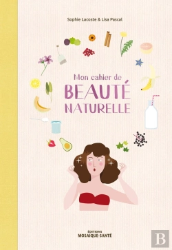 Bertrand.pt - Mon Cahier De Beauté Naturelle ; Fabriquez Vos Cosmétiques Et Maîtriser Leur Composition !