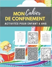 Mon Cahier De Confinement - Activites Pour Enfants 6 Ans - Labyrinthes  Coloriages  Sodoku & Mots