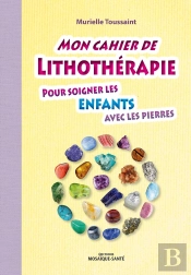 Mon Cahier De Lithothérapie Pour Les Enfants ; Soigner Avec Les Pierres