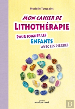 Bertrand.pt - Mon Cahier De Lithothérapie Pour Les Enfants ; Soigner Avec Les Pierres