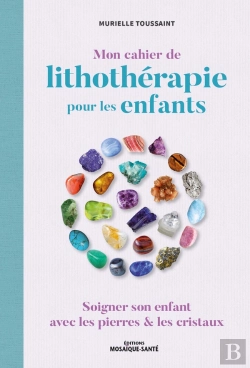 Bertrand.pt - Mon Cahier De Lithothérapie Pour Les Enfants : Soigner Son Enfant Avec Les Pierres & Les Cristaux