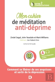 Mon Cahier De Médidation Anti-Déprime ; Comment Se Libérer De Ses Angoisses Et Sortir De La Dépression