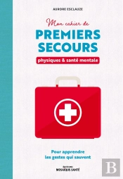 Mon Cahier De Premiers Secours Physiques Et Santé Mentale : Apprendre Les Gestes Qui Sauvent