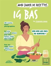 Mon Cahier De Recettes : Ig Bas : Bye-Bye Les Pics De Glucose !