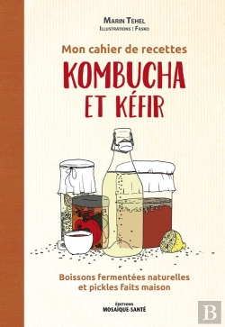 Bertrand.pt - Mon Cahier De Recettes Kombucha & Kefir : Boissons Fermentées Naturelles Et Pickles Faits Maison