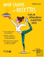 Mon Cahier De Recettes : Pour Un Rééquilibrage Alimentaire Réussi