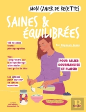 Mon Cahier De Recettes : Saines & Équilibrées : Pour Allier Gourmandise Et Plaisir