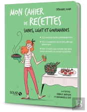 Mon Cahier De Recettes : Saines, Légères Et Gourmandes