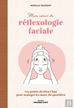 Bertrand.pt - Mon Cahier De Réflexologie Faciale : Les Points Du Dien Chan Pour Soulager Les Maux Du Quotidien