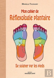 Mon Cahier De Réflexologie Plantaire ; Se Soigner Par Les Pieds