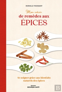 Bertrand.pt - Mon Cahier De Remèdes Aux Épices : Se Soigner Grâce Aux Bienfaits Naturels Des Épices