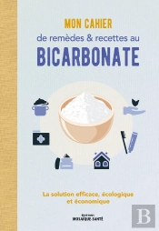 Mon Cahier De Remèdes Et Recettes Au Bicarbonate : La Solution Efficace, Écologique Et Économique