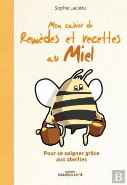 Bertrand.pt - Mon Cahier De Remèdes Et Recettes Au Miel ; Pour Se Soigner Grâce Aux Abeilles