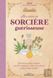 Mon Cahier De Sorcière Guérisseuse : Grimoire De Potions Magiques, Onguents Bienfaisants, Huiles Enchanteresses Et Bien D'Autres Recettes