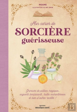 Bertrand.pt - Mon Cahier De Sorcière Guérisseuse : Grimoire De Potions Magiques, Onguents Bienfaisants, Huiles Enchanteresses Et Bien D'Autres Recettes