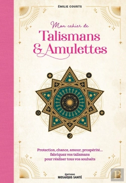 Bertrand.pt - Mon Cahier De Talismans & Amulettes : Protection, Chance, Amour, Prospérité Fabriquez Vos Talismans