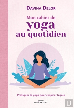 Bertrand.pt - Mon Cahier De Yoga Au Quotidien : Pratiquer Le Yoga Pour Respirer La Joie