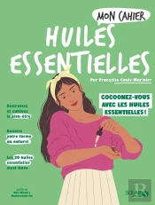 Mon Cahier : Huiles Essentielles : Cocoonez-Vous Avec Les Huiles Essentielles !