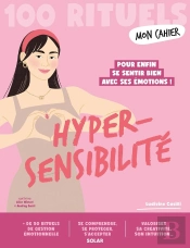 Mon Cahier : Hypersensibilité : Pour Enfin Se Sentir Bien Avec Ses Émotions !