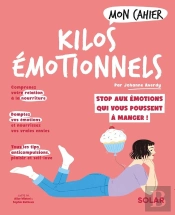Mon Cahier : Kilos Émotionnels : Stop Aux Émotions Qui Vous Poussent À Manger !