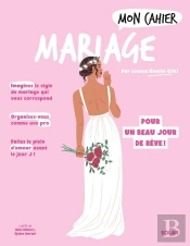 Mon Cahier : Mariage : Pour Un Beau Jour De Rêve !