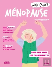 Mon Cahier : Ménopause : Pour Bien Vivre Les Changements !