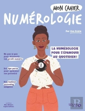 Mon Cahier : Numérologie : La Numérologie Pour S'Épanouir Au Quotidien !
