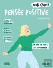 Mon Cahier : Pensée Positive : La Vie En Rose, C'Est Possible !
