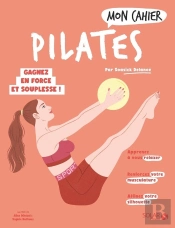 Mon Cahier : Pilates : Gagnez En Force Et Souplesse !
